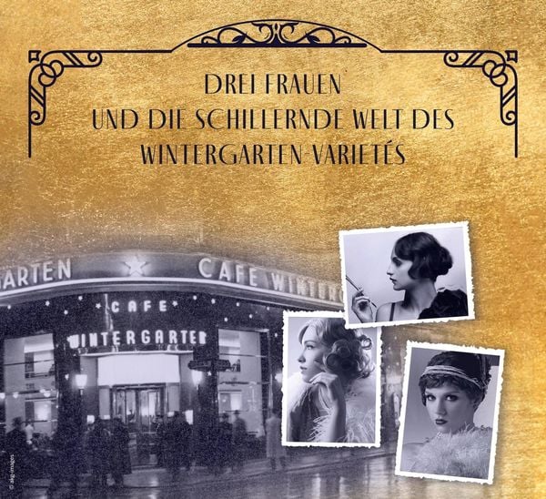 Produktbild: Die Wintergarten-Frauen. Die Sehnsucht brennt