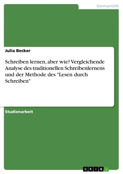 Schreiben lernen, aber wie? Vergleichende Analyse des traditionellen Schreibenlernens und der Methode des 'Lesen durch Schreiben'; Taschenbuch von