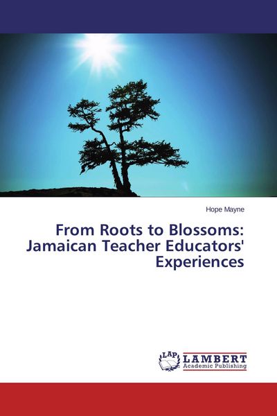 Produktbild: From Roots to Blossoms: Jamaican Teacher Educators' Experiences
