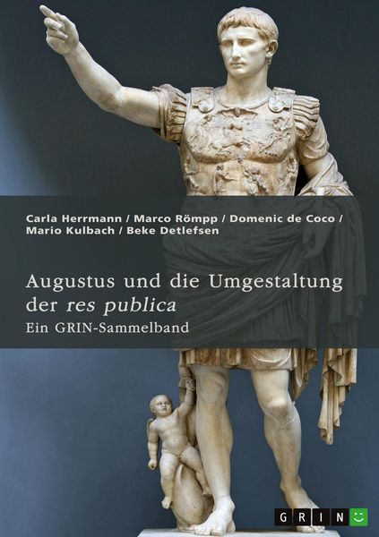 Augustus und die Umgestaltung der res publica. Das römische Prinzipat, die Verdrängung der Senatsaristokratie und die politische Rolle der Livia,