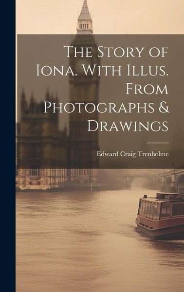 Produktbild: The Story of Iona. With Illus. From Photographs & Drawings