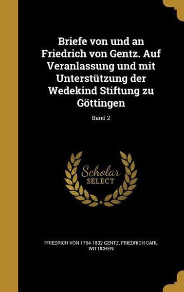 Produktbild: Briefe von und an Friedrich von Gentz. Auf Veranlassung und mit Unterst&uuml;tzung der Wedekind Stiftung zu G&ouml;ttingen; Band 2