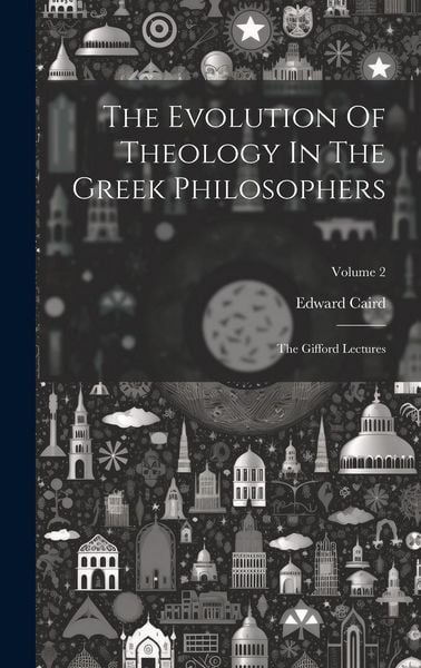 Produktbild: The Evolution Of Theology In The Greek Philosophers: The Gifford Lectures; Volume 2