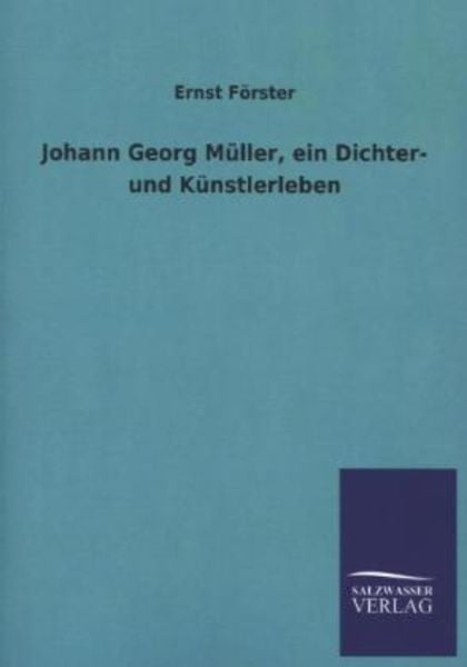 Johann Georg Müller, ein Dichter- und Künstlerleben, Taschenbuch von Ernst Förster, Salzwasser, 9783846034675