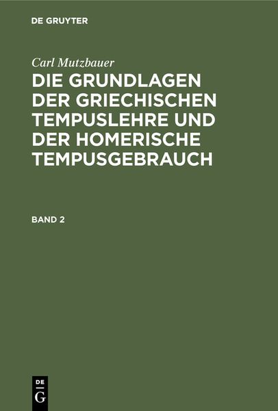 Produktbild: Die Grundlagen der griechischen Tempuslehre und der homerische Tempusgebrauch. Band 2