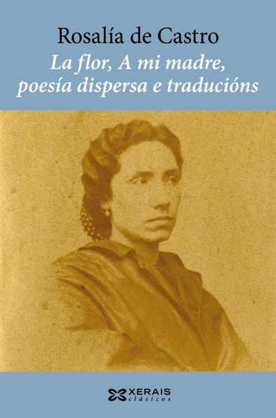 Produktbild: La flor, A mi madre, poes&iacute;a dispersa e traduci&oacute;ns