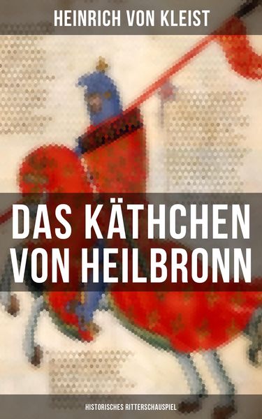 Produktbild: Das K&auml;thchen von Heilbronn (Historisches Ritterschauspiel)