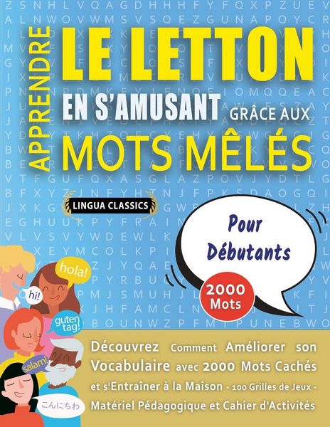 Produktbild: APPRENDRE LE LETTON EN S'AMUSANT GR&Acirc;CE AUX MOTS M&Ecirc;L&Eacute;S - POUR D&Eacute;BUTANTS - D&eacute;couvrez Comment Am&eacute;liorer Son Vocabulaire Avec 2000 Mots Cach&eacute;s Et S'entra&icirc;ner &Agrave; La Maison - 100 Grilles De Jeux - Mat&eacute;riel P&eacute;dagogique Et Cahier D'activit&eacute;s