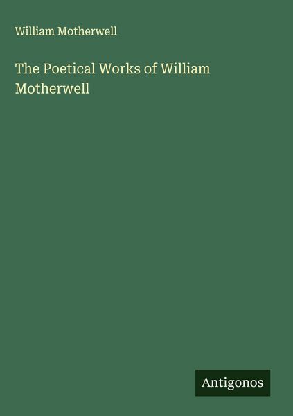 Produktbild: The Poetical Works of William Motherwell