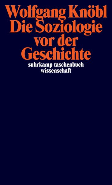 Die Soziologie vor der Geschichte, Taschenbuch von Wolfgang Knöbl, Suhrkamp, 978-3-518-29975-3