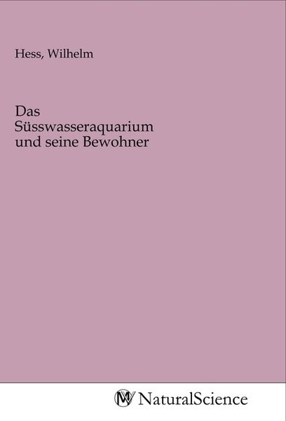 Das Süsswasseraquarium und seine Bewohner, Taschenbuch von , MV-NaturalScience, 9783968784830