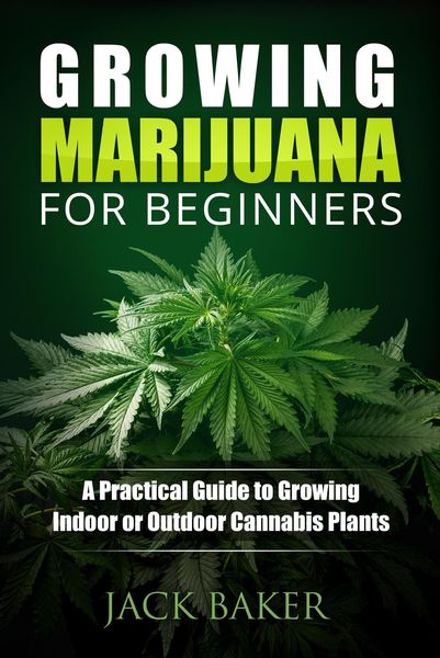 Produktbild: Growing Marijuana for Beginners: A Practical Guide to Growing Indoor or Outdoor Cannabis Plants