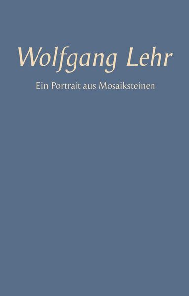 Produktbild: Wolfgang Lehr - Ein Portrait aus Mosaiksteinen