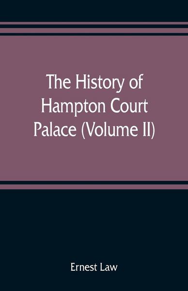 Produktbild: The history of Hampton Court Palace (Volume II)