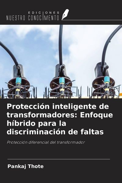 Produktbild: Protecci&oacute;n inteligente de transformadores: Enfoque h&iacute;brido para la discriminaci&oacute;n de faltas