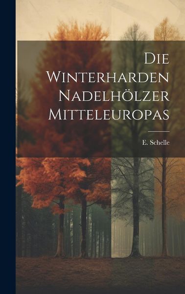 Produktbild: Die Winterharden Nadelh&ouml;lzer Mitteleuropas