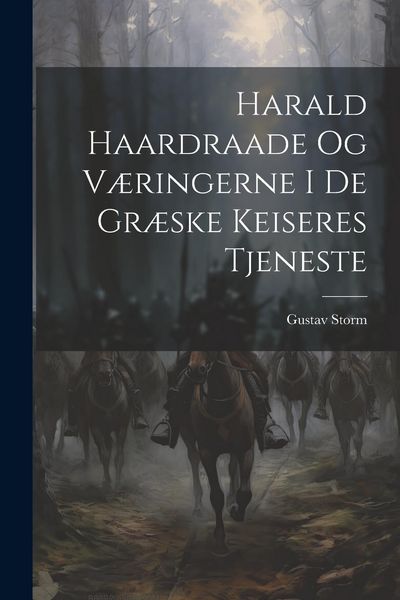 Produktbild: Harald Haardraade Og V&aelig;ringerne I De Gr&aelig;ske Keiseres Tjeneste