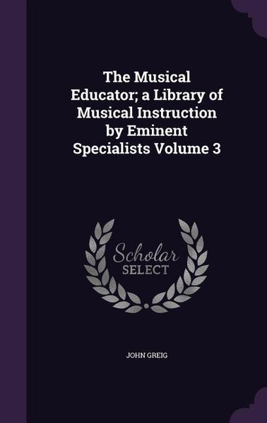 Produktbild: The Musical Educator; a Library of Musical Instruction by Eminent Specialists Volume 3