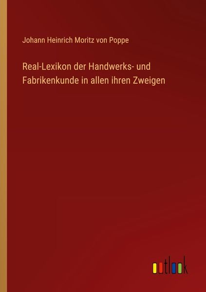 Real-Lexikon der Handwerks- und Fabrikenkunde in allen ihren Zweigen