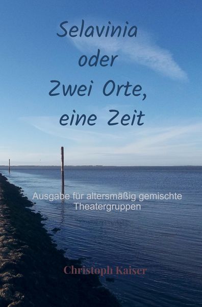 Selavinia oder Zwei Orte, eine Zeit, Taschenbuch von Christoph Kaiser, Bookmundo, 9789403783222