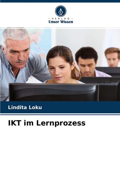 IKT im Lernprozess, Taschenbuch von Lindita Loku, Verlag Unser Wissen, 9786204396446