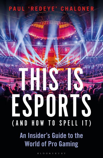 Produktbild: This is esports (and How to Spell it) - LONGLISTED FOR THE WILLIAM HILL SPORTS BOOK AWARD 2020