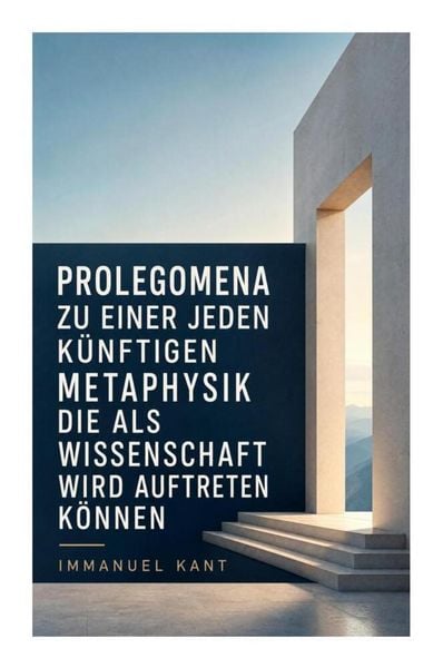 Produktbild: Prolegomena zu einer jeden k&uuml;nftigen Metaphysik die als Wissenschaft wird auftreten k&ouml;nnen