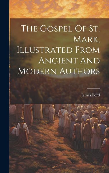 Produktbild: The Gospel Of St. Mark, Illustrated From Ancient And Modern Authors