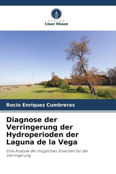 Diagnose der Verringerung der Hydroperioden der Laguna de la Vega, Taschenbuch von Rocío Enríquez Cumbreras, Verlag Unser Wissen, 9786206501763