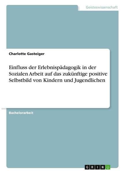 Produktbild: Einfluss der Erlebnisp&auml;dagogik in der Sozialen Arbeit auf das zuk&uuml;nftige positive Selbstbild von Kindern und Jugendlichen