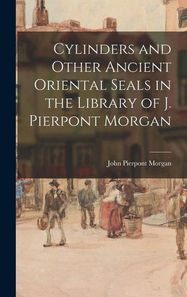 Produktbild: Cylinders and Other Ancient Oriental Seals in the Library of J. Pierpont Morgan