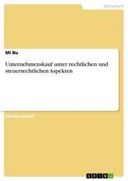 Unternehmenskauf unter rechtlichen und steuerrechtlichen Aspekten, Taschenbuch von Mi Bu, GRIN, 9783638803298