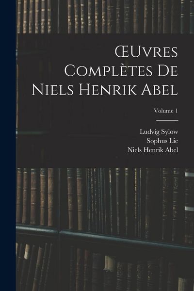 Produktbild: OEuvres Compl&egrave;tes De Niels Henrik Abel; Volume 1