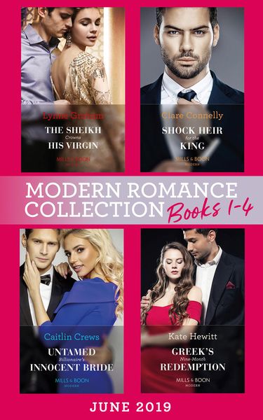 Produktbild: Modern Romance June 2019 Books 1-4: The Sheikh Crowns His Virgin (Billionaires at the Altar) / Greek's Baby of Redemption / Shock Heir for the King /