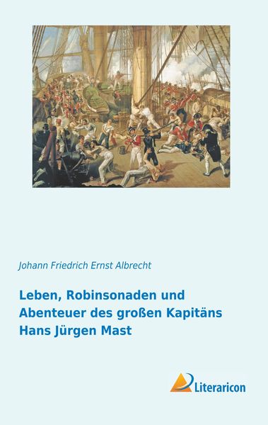 Produktbild: Leben, Robinsonaden und Abenteuer des gro&szlig;en Kapit&auml;ns Hans J&uuml;rgen Mast