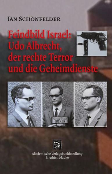 Feindbild Israel: Udo Albrecht, der rechte Terror und die Geheimdienste, Taschenbuch von Jan Schönfelder, Mauke, 978-3-948259-03-7