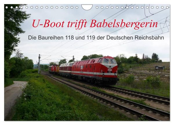 Produktbild: U-Boot trifft Babelsbergerin. Die Baureihen 118 und 119 der Deutschen Reichsbahn (Wandkalender 2027 DIN A4 quer), CALVENDO Monatskalender