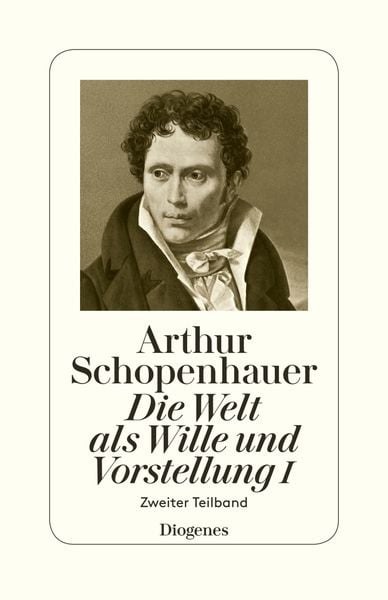 Die Welt als Wille und Vorstellung I, Taschenbuch von Arthur Schopenhauer, Diogenes Verlag AG, 978-3-257-30062-8