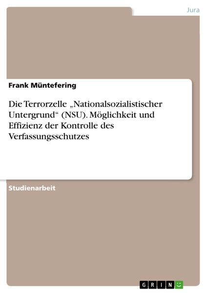 Produktbild: Die Terrorzelle "Nationalsozialistischer Untergrund" (NSU). M&ouml;glichkeit und Effizienz der Kontrolle des Verfassungsschutzes