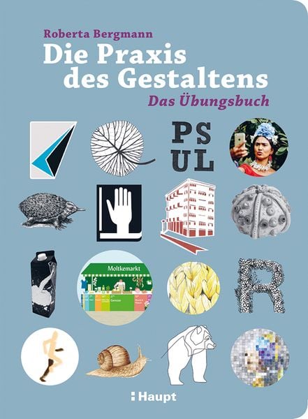 Die Praxis des Gestaltens, Gebundene Ausgabe von Roberta Bergmann, Haupt Verlag, 978-3-258-60217-2