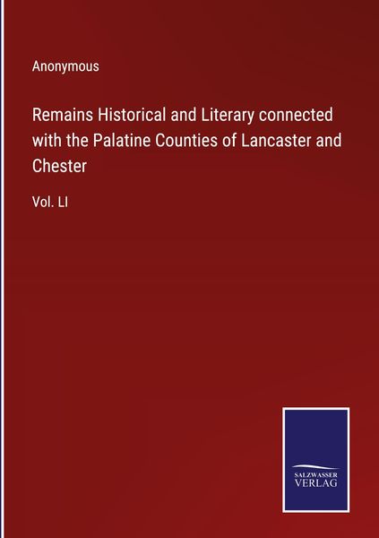 Produktbild: Remains Historical and Literary connected with the Palatine Counties of Lancaster and Chester