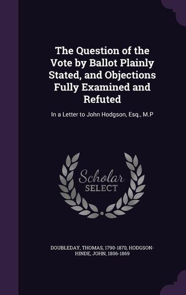 Produktbild: The Question of the Vote by Ballot Plainly Stated, and Objections Fully Examined and Refuted