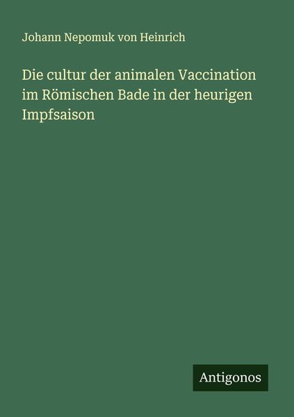 Produktbild: Die cultur der animalen Vaccination im R&ouml;mischen Bade in der heurigen Impfsaison