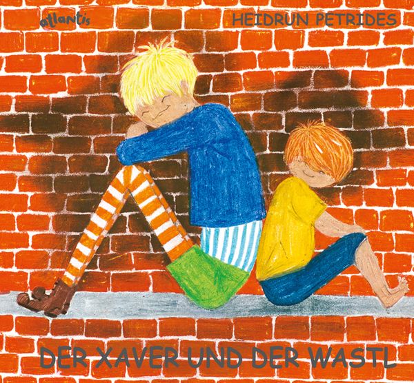 Der Xaver und der Wastl, Gebundene Ausgabe von Heidrun Petrides, Atlantis Kinderbuch, 978-3-7152-0052-1