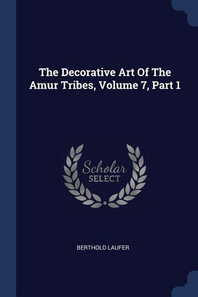 Produktbild: The Decorative Art Of The Amur Tribes, Volume 7, Part 1