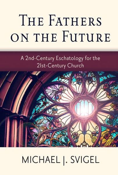 Produktbild: The Fathers on the Future: A 2nd-Century Eschatology for the 21st-Century Church