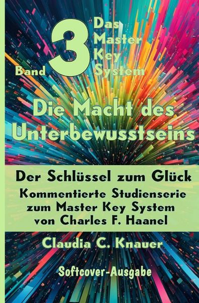 Produktbild: Das Master Key System - Der Schl&uuml;ssel zum Gl&uuml;ck / Band 3 - Das Master Key System - Der Schl&uuml;ssel zum Gl&uuml;ck. Die Macht des Unterbewusstseins