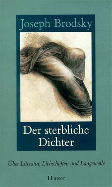 Der sterbliche Dichter, Gebundene Ausgabe von Joseph Brodsky, Carl Hanser, 978-3-446-19282-9