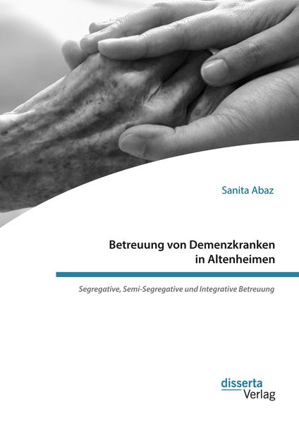 Produktbild: Betreuung von Demenzkranken in Altenheimen. Segregative, Semi-Segregative und Integrative Betreuung