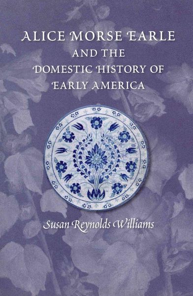 Produktbild: Alice Morse Earle and the Domestic History of Early America